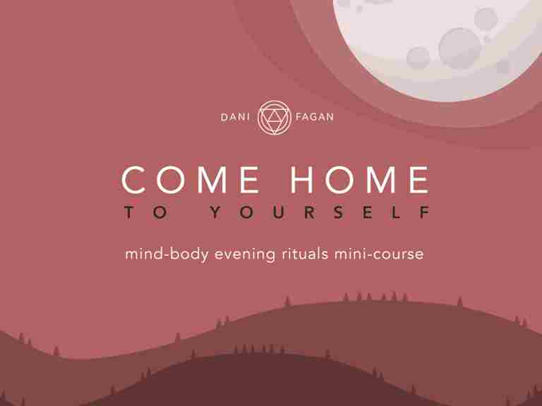 Come Home to Yourself -My mind-body evening rituals mini-course